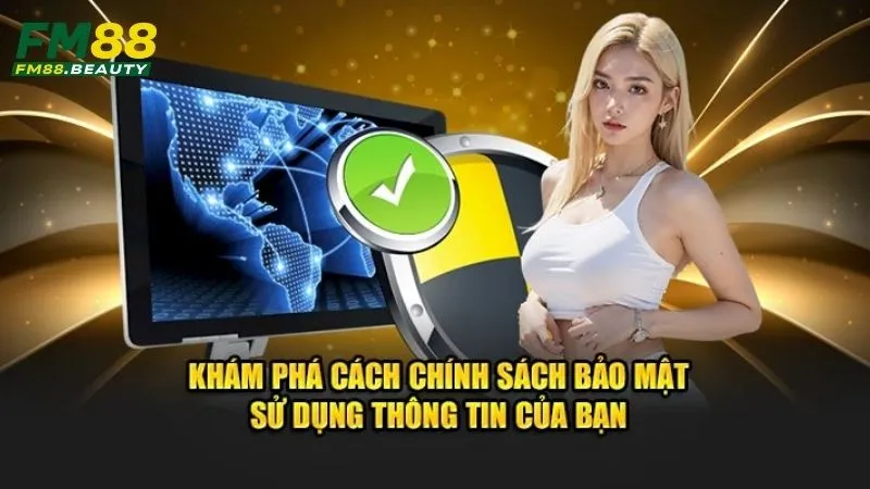 Chính Sách Bảo Mật FM88 - An Toàn Tuyệt Đối Khi Chơi Game 2 Cách chính sách bảo mật FM88 dùng thông tin khách hàng