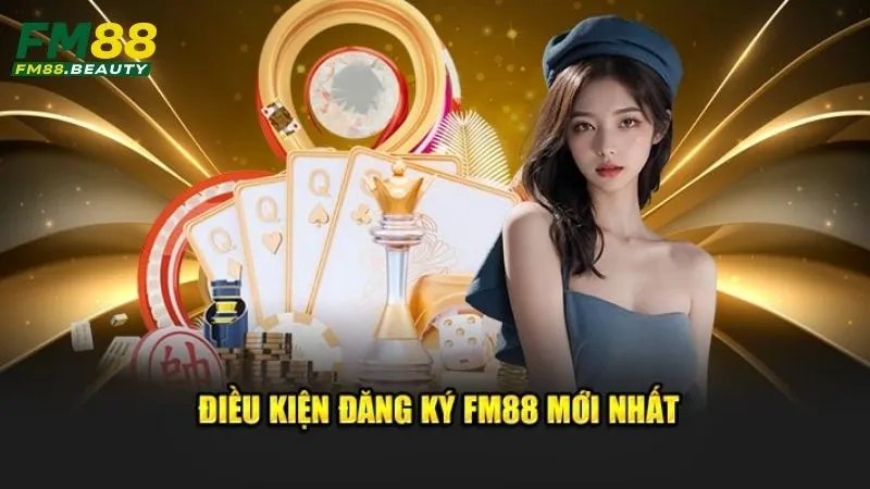 Đăng ký FM88: Hướng dẫn chi tiết và nhận ưu đãi hấp dẫn 2 Điều kiện đăng ký FM88