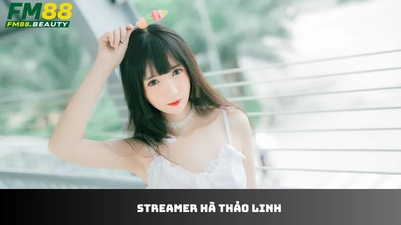 Streamer Hà Thảo Linh – Tìm Hiểu Gái Xinh Hot Tại FM88