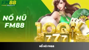 Nổ Hũ FM88 – Sân Chơi Slot Game Lý Tưởng Năm 2025