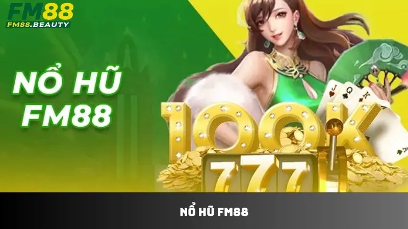 Nổ Hũ FM88 – Sân Chơi Slot Game Lý Tưởng Năm 2025